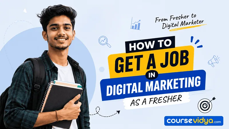 How to become a Digital Marketer: A fresher’s guide to getting a Digital Marketing job