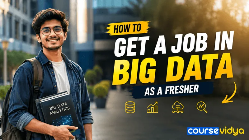 How to become a Big Data Engineer: A complete guide to the Big Data career path for freshers