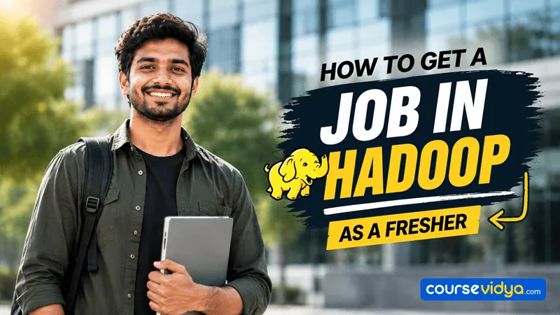 How to get Hadoop jobs for freshers: A complete guide to become a Hadoop Developer