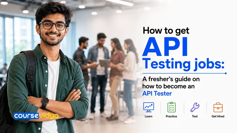 How to get API Testing jobs: A fresher’s guide on how to become an API Tester